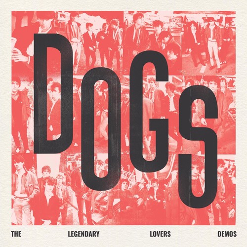 The Dogs - Dogs: The Legendary Lovers Demos