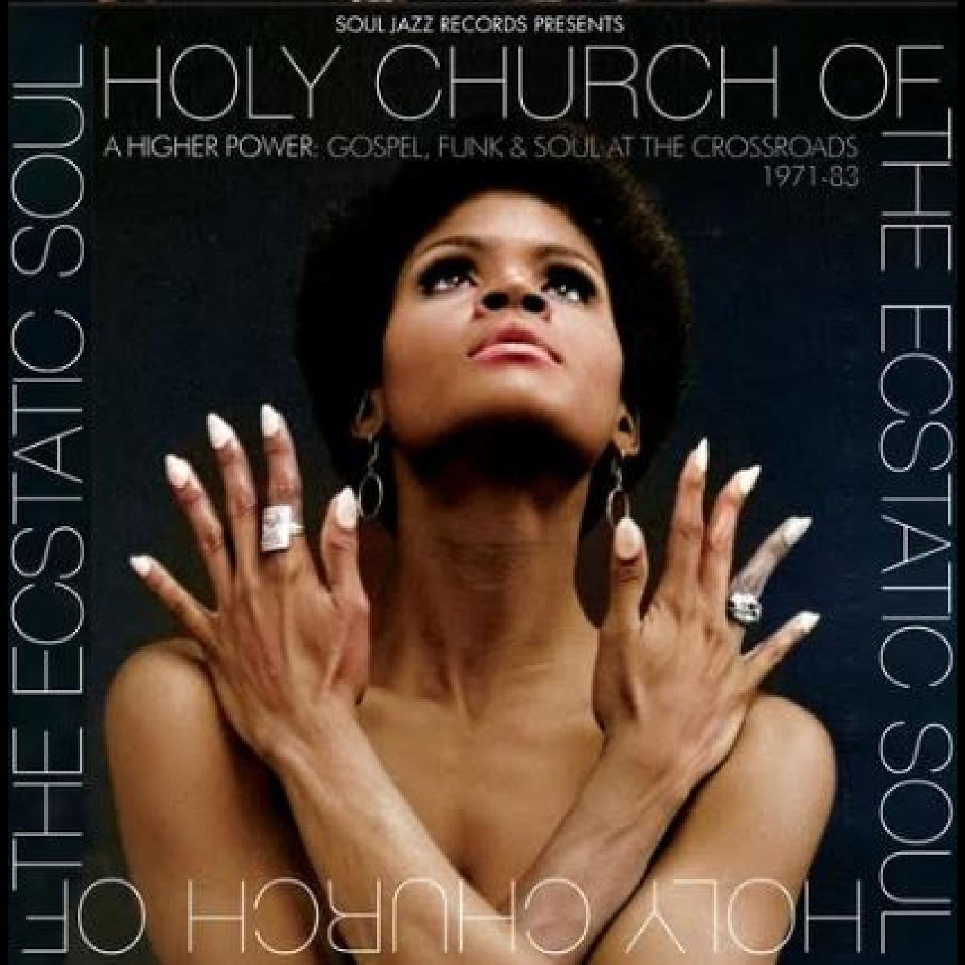 Various - Soul Jazz Records presents: Holy Church Of The Ecstatic Soul - A  Higher Power: Gospel, Funk & Soul At The Crossroads 1971-83