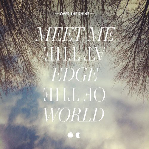 Over the Rhine - Meet Me at the Edge of the World