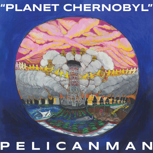 Pelicanman - Planet Chernobyl [Blue Vinyl]