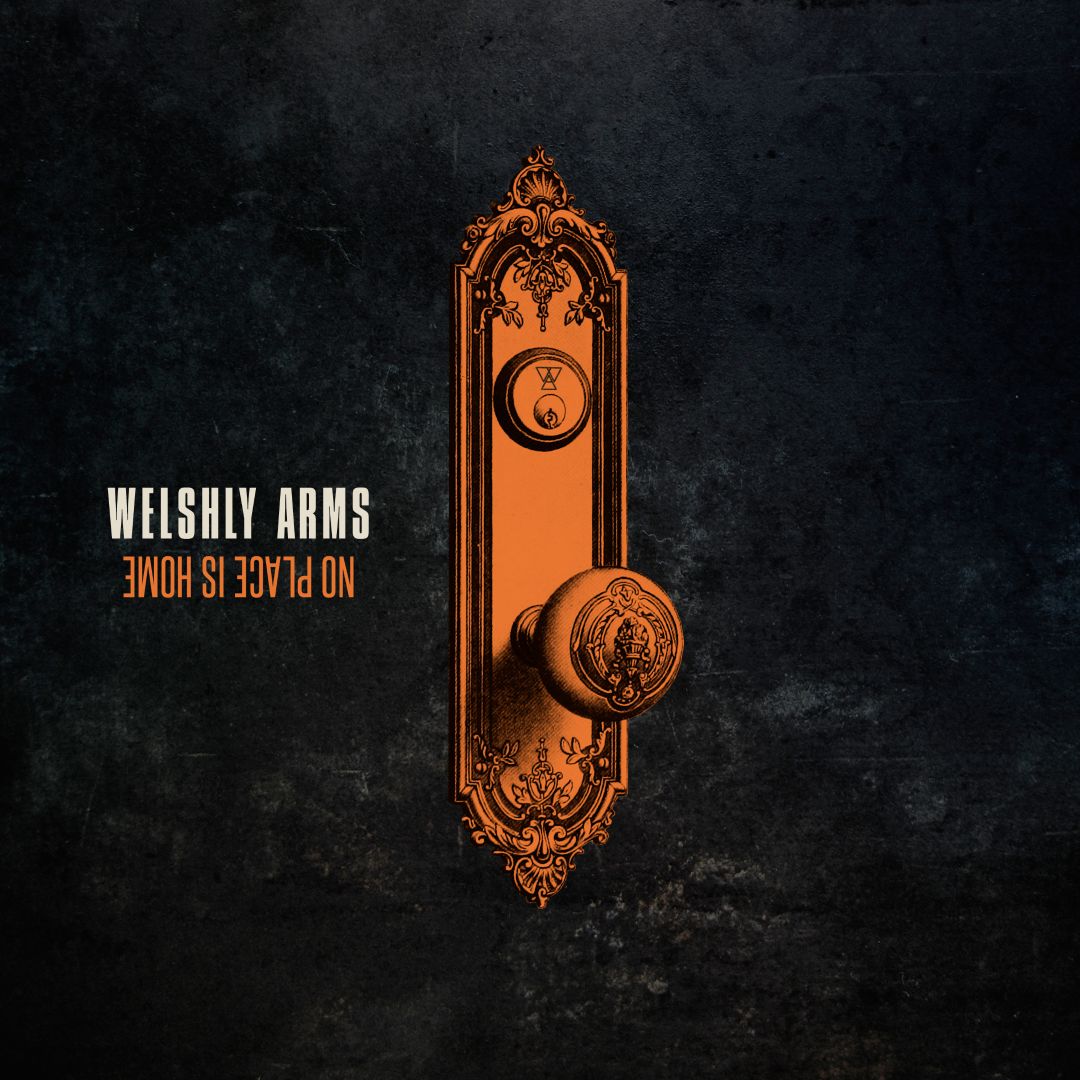 Welshly Arms - No Place Is Home