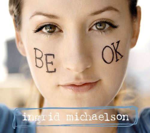 Ingrid Michaelson - Be OK