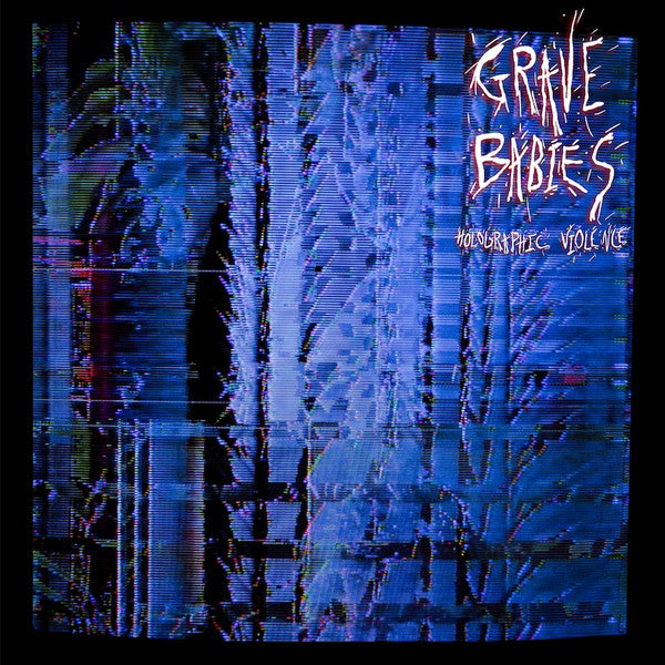 Grave Babies - Holographic Violence