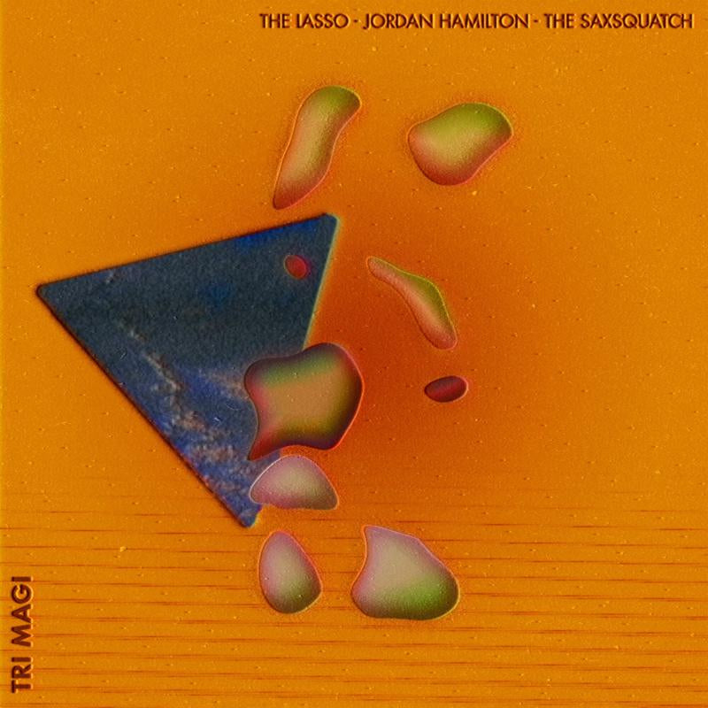 Jordan Hamilton / Lasso / The Saxsquatch - Tri-magi