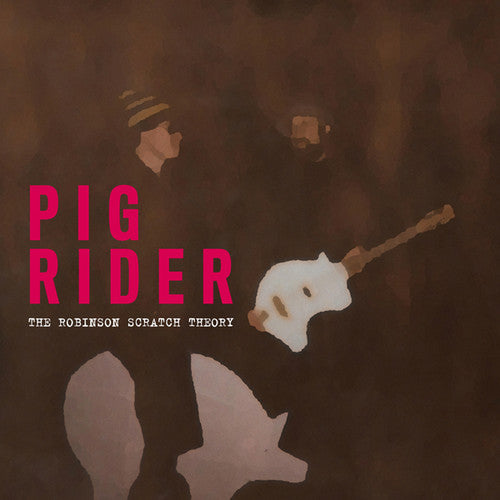 Pig Rider - The Robinson Scratch Theory