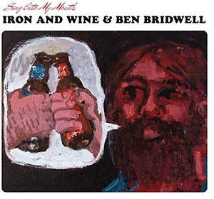 Iron And Wine and Ben Bridwell - Sing Into My Mouth