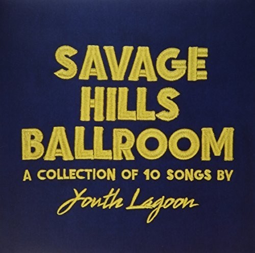 Youth Lagoon - Savage Hills Ballroom