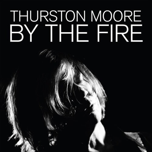 Thurston Moore - By The Fire