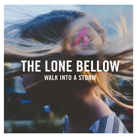 The Lone Bellow - Walk Into A Storm