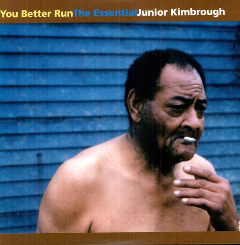 Junior Kimbrough - You Better Run : The Essential Junior Kimbrough