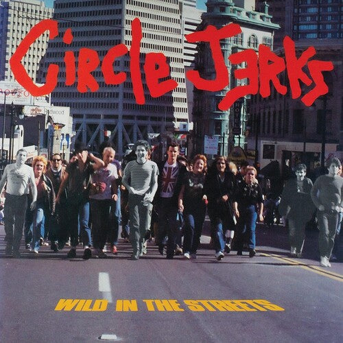 The Circle Jerks - Wild In The Streets (40th Anniversary Edition) [Bonus Tracks + Booklet]