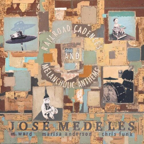 Jose Medeles with M. Ward, Marisa Anderson & Chris Funk - Railroad Cadences & Melancholic Anthems