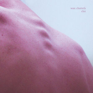 Wax Chattels - Clot [Colored Vinyl]