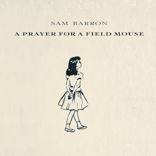 Sam Barron - A Prayer For A Field Mouse