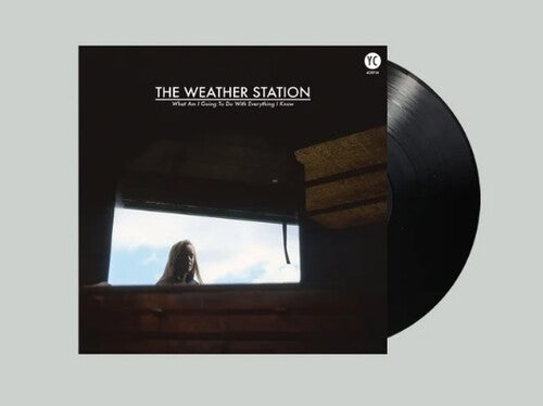 The Weather Station - What Am I Going To Do With Everything I Know