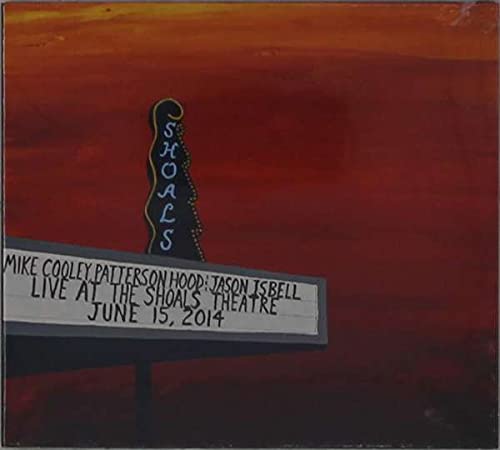 Mike Cooley, Patterson Hood & Jason Isbell - Live At The Shoals Theatre [Indie-Exclusive 4LP]