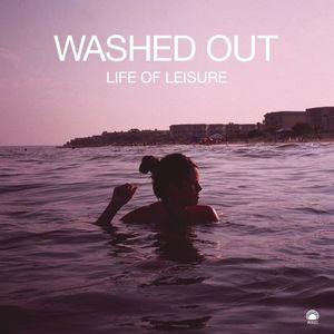 Washed Out - Life Of Leisure